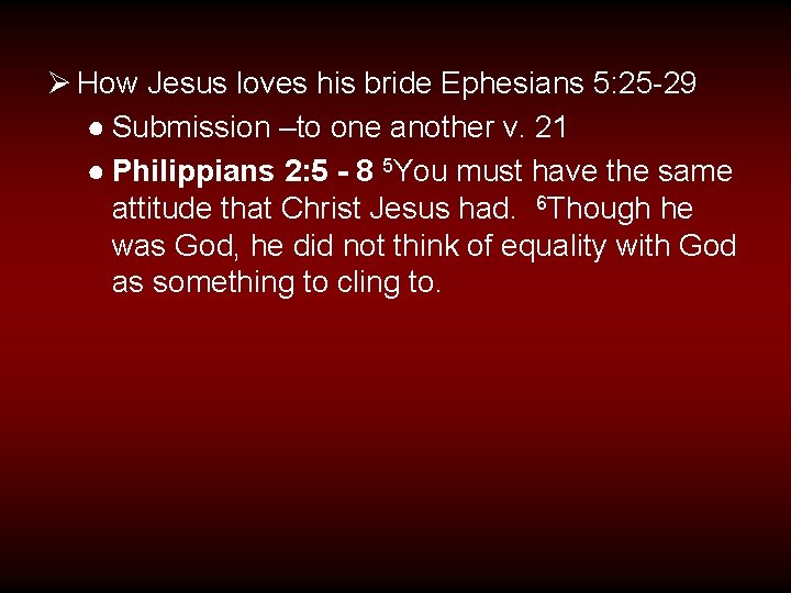 Ø How Jesus loves his bride Ephesians 5: 25 -29 ● Submission –to one