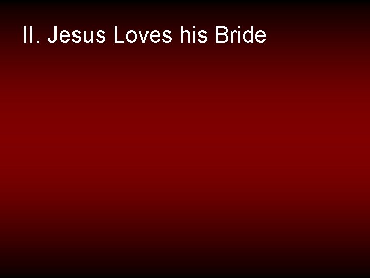 II. Jesus Loves his Bride 