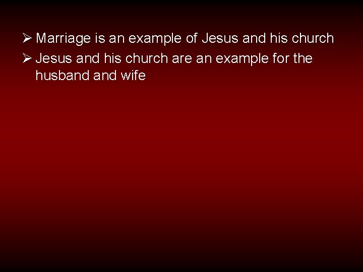 Ø Marriage is an example of Jesus and his church Ø Jesus and his