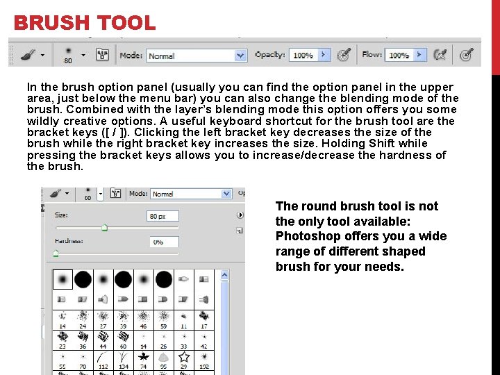 BRUSH TOOL In the brush option panel (usually you can find the option panel
