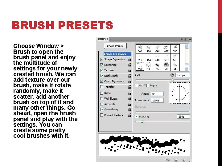 BRUSH PRESETS Choose Window > Brush to open the brush panel and enjoy the
