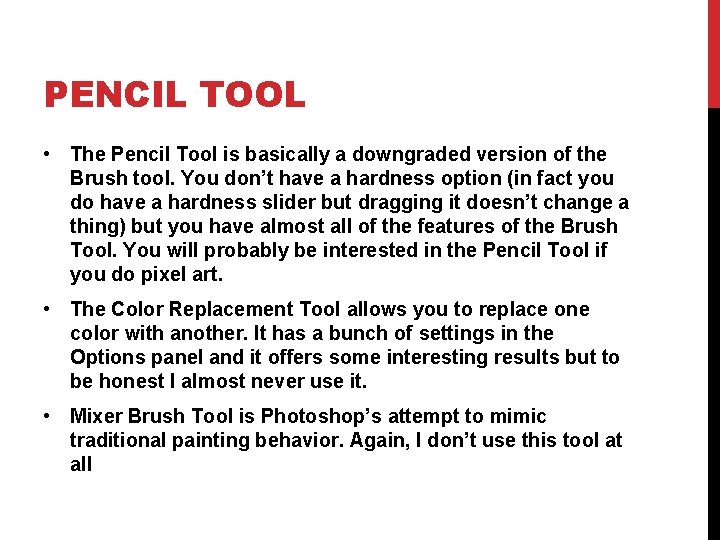 PENCIL TOOL • The Pencil Tool is basically a downgraded version of the Brush