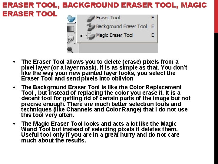 ERASER TOOL, BACKGROUND ERASER TOOL, MAGIC ERASER TOOL • The Eraser Tool allows you