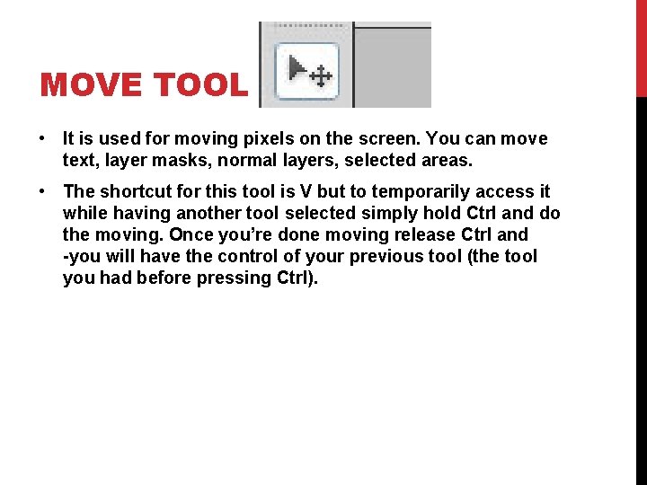 MOVE TOOL • It is used for moving pixels on the screen. You can
