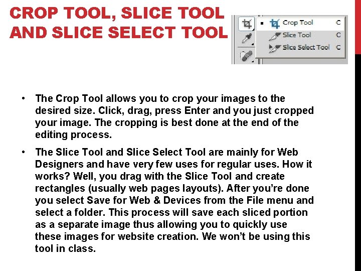 CROP TOOL, SLICE TOOL AND SLICE SELECT TOOL • The Crop Tool allows you