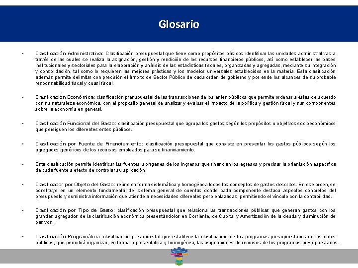 Glosario Dirección General de Desarrollo Social • Clasificación Administrativa: Clasificación presupuestal que tiene como