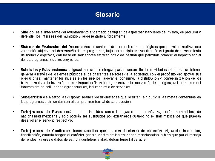 Glosario Dirección General de Desarrollo Social • Síndico: es el integrante del Ayuntamiento encargado