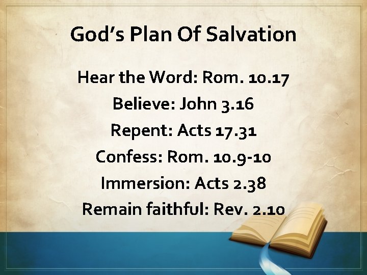 God’s Plan Of Salvation Hear the Word: Rom. 10. 17 Believe: John 3. 16
