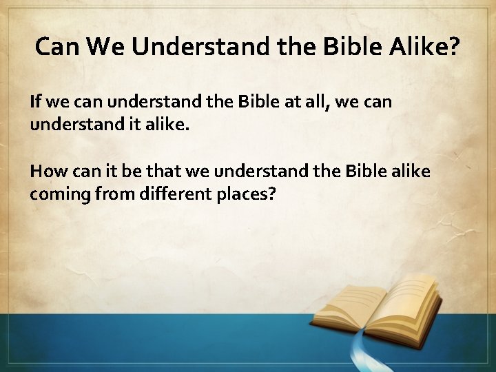 Can We Understand the Bible Alike? If we can understand the Bible at all,