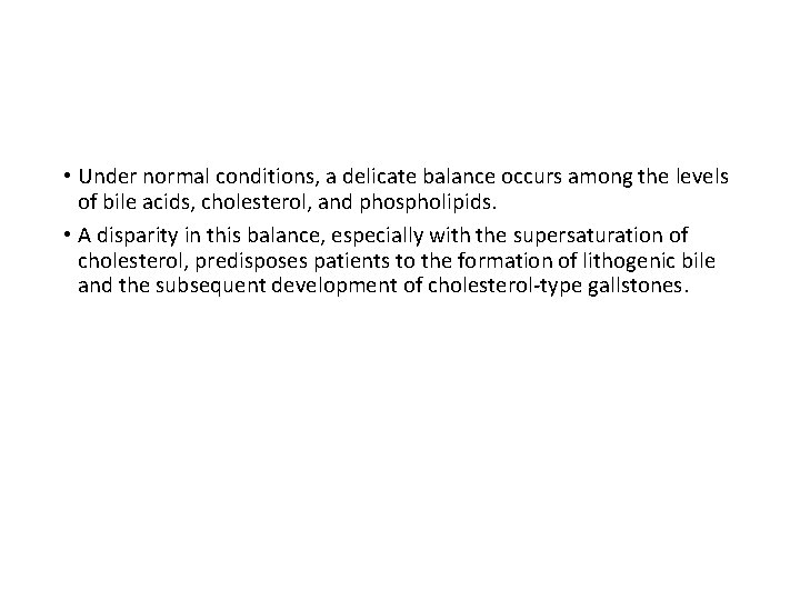  • Under normal conditions, a delicate balance occurs among the levels of bile