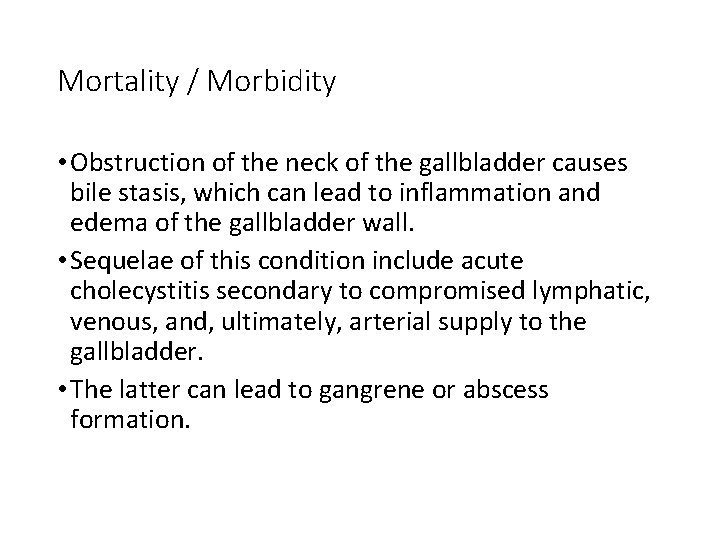 Mortality / Morbidity • Obstruction of the neck of the gallbladder causes bile stasis,