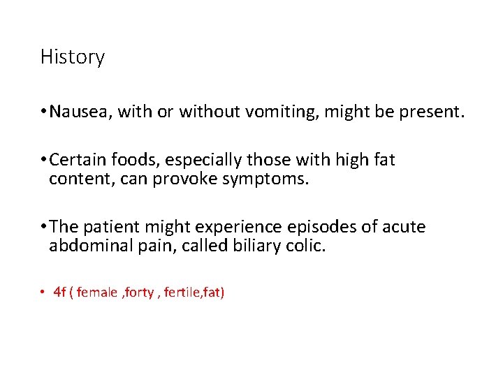 History • Nausea, with or without vomiting, might be present. • Certain foods, especially