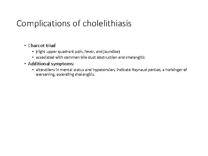 Complications of cholelithiasis • Charcot triad • (right upper quadrant pain, fever, and jaundice)