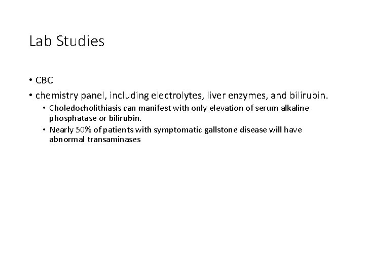 Lab Studies • CBC • chemistry panel, including electrolytes, liver enzymes, and bilirubin. •