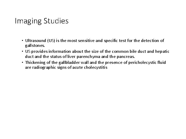 Imaging Studies • Ultrasound (US) is the most sensitive and specific test for the