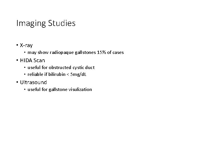 Imaging Studies • X-ray • may show radiopaque gallstones 15% of cases • HIDA
