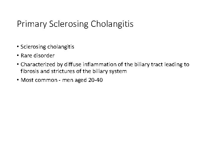 Primary Sclerosing Cholangitis • Sclerosing cholangitis • Rare disorder • Characterized by diffuse inflammation