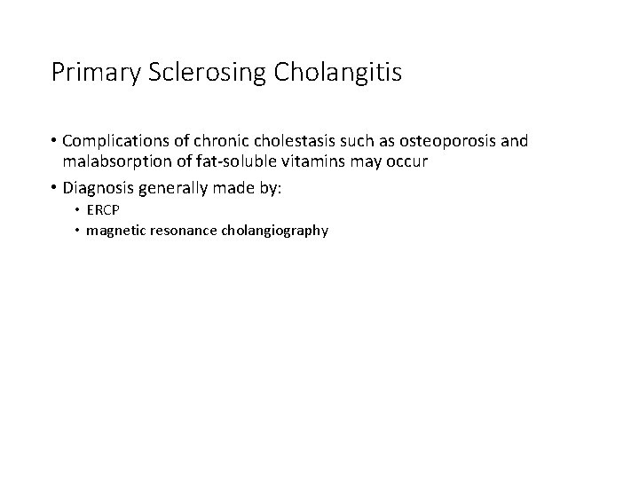 Primary Sclerosing Cholangitis • Complications of chronic cholestasis such as osteoporosis and malabsorption of