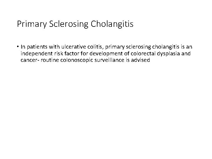 Primary Sclerosing Cholangitis • In patients with ulcerative colitis, primary sclerosing cholangitis is an