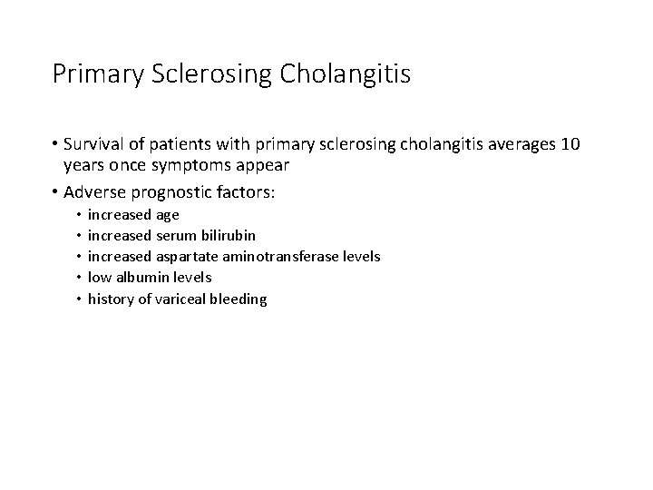 Primary Sclerosing Cholangitis • Survival of patients with primary sclerosing cholangitis averages 10 years