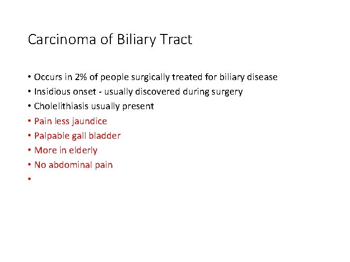 Carcinoma of Biliary Tract • Occurs in 2% of people surgically treated for biliary