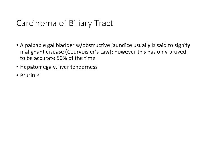 Carcinoma of Biliary Tract • A palpable gallbladder w/obstructive jaundice usually is said to