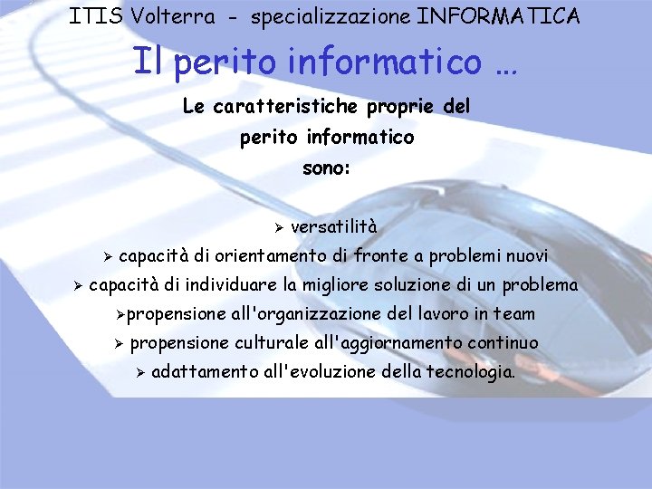 ITIS Volterra - specializzazione INFORMATICA Il perito informatico … Le caratteristiche proprie del perito ITIS Volterra - specializzazione INFORMATICA Il perito informatico … Le caratteristiche proprie del perito