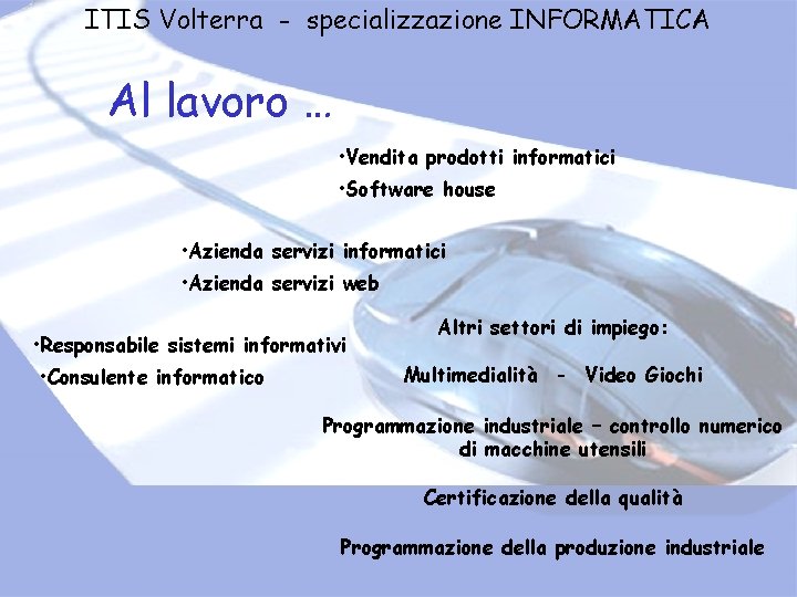 ITIS Volterra - specializzazione INFORMATICA Al lavoro … • Vendita prodotti informatici • Software