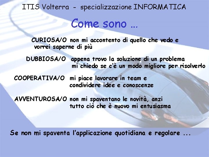 ITIS Volterra - specializzazione INFORMATICA Come sono … CURIOSA/O non mi accontento di quello