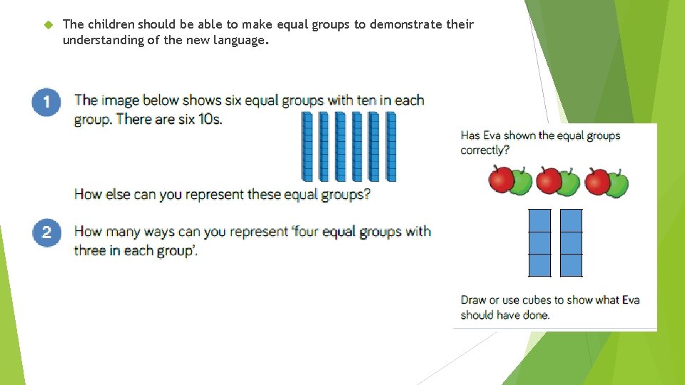  The children should be able to make equal groups to demonstrate their understanding