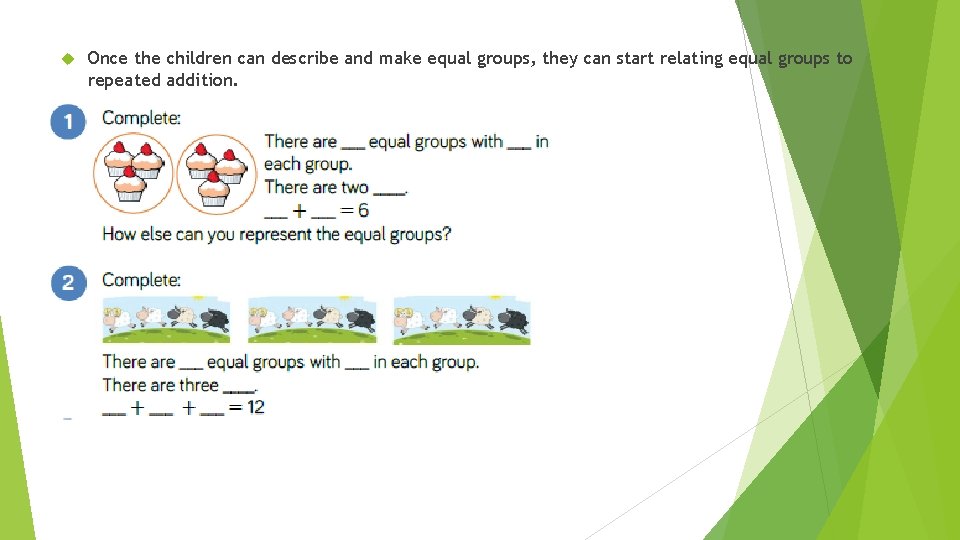  Once the children can describe and make equal groups, they can start relating