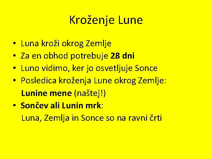 Kroženje Luna kroži okrog Zemlje Za en obhod potrebuje 28 dni Luno vidimo, ker