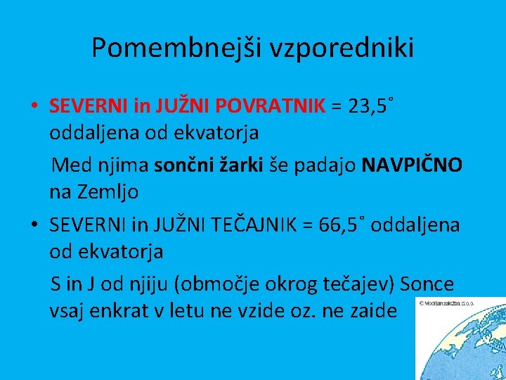 Pomembnejši vzporedniki • SEVERNI in JUŽNI POVRATNIK = 23, 5˚ oddaljena od ekvatorja Med