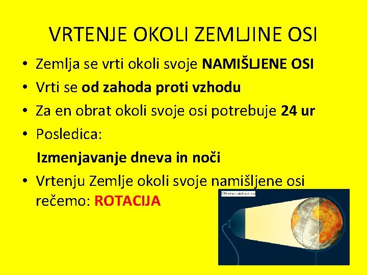 VRTENJE OKOLI ZEMLJINE OSI Zemlja se vrti okoli svoje NAMIŠLJENE OSI Vrti se od