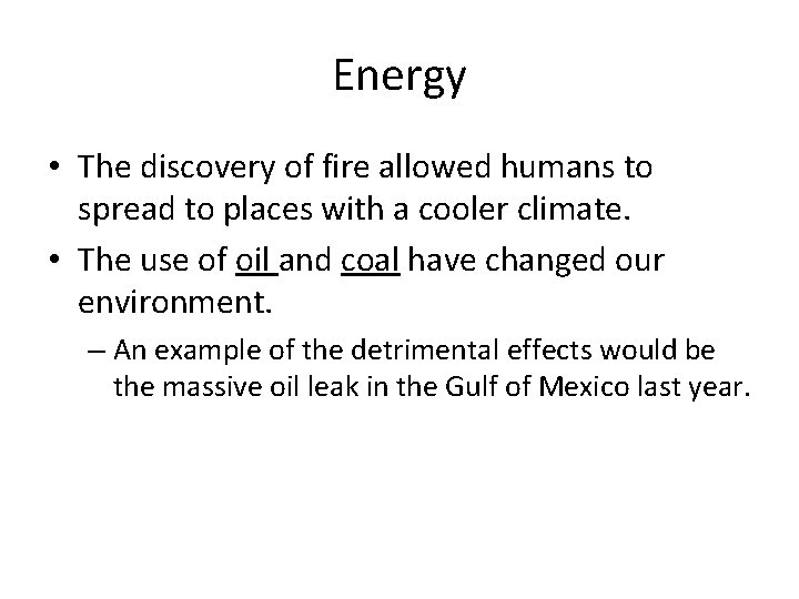 Energy • The discovery of fire allowed humans to spread to places with a