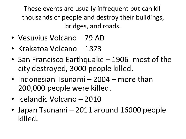 These events are usually infrequent but can kill thousands of people and destroy their