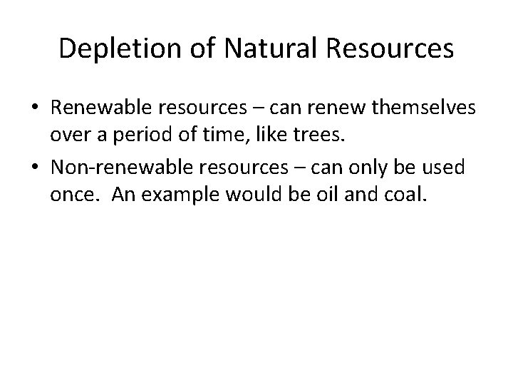 Depletion of Natural Resources • Renewable resources – can renew themselves over a period