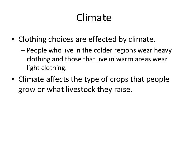 Climate • Clothing choices are effected by climate. – People who live in the