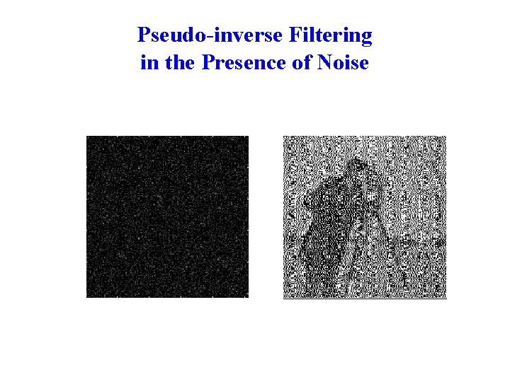 Pseudo-inverse Filtering in the Presence of Noise 