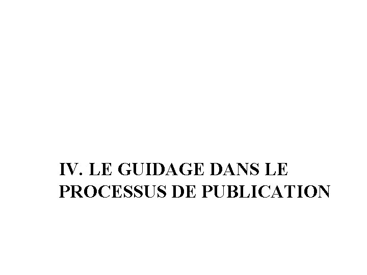 IV. LE GUIDAGE DANS LE PROCESSUS DE PUBLICATION 