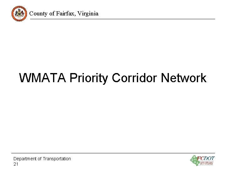 County of Fairfax, Virginia WMATA Priority Corridor Network Department of Transportation 21 