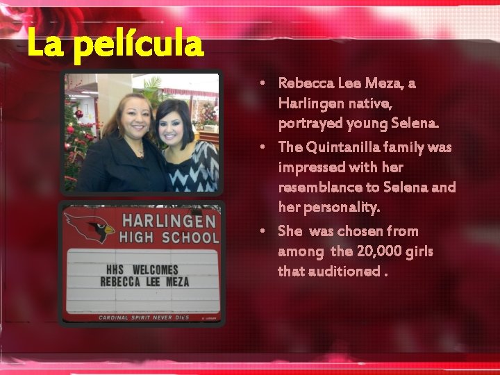 La película • Rebecca Lee Meza, a Harlingen native, portrayed young Selena. • The