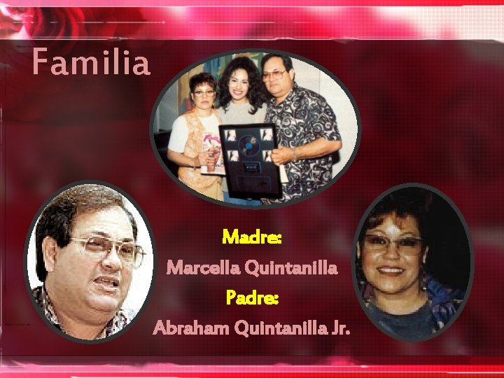 Familia Madre: Marcella Quintanilla Padre: Abraham Quintanilla Jr. 