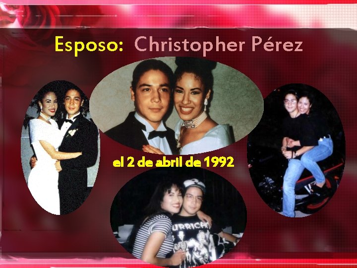 Esposo: Christopher Pérez el 2 de abril de 1992 