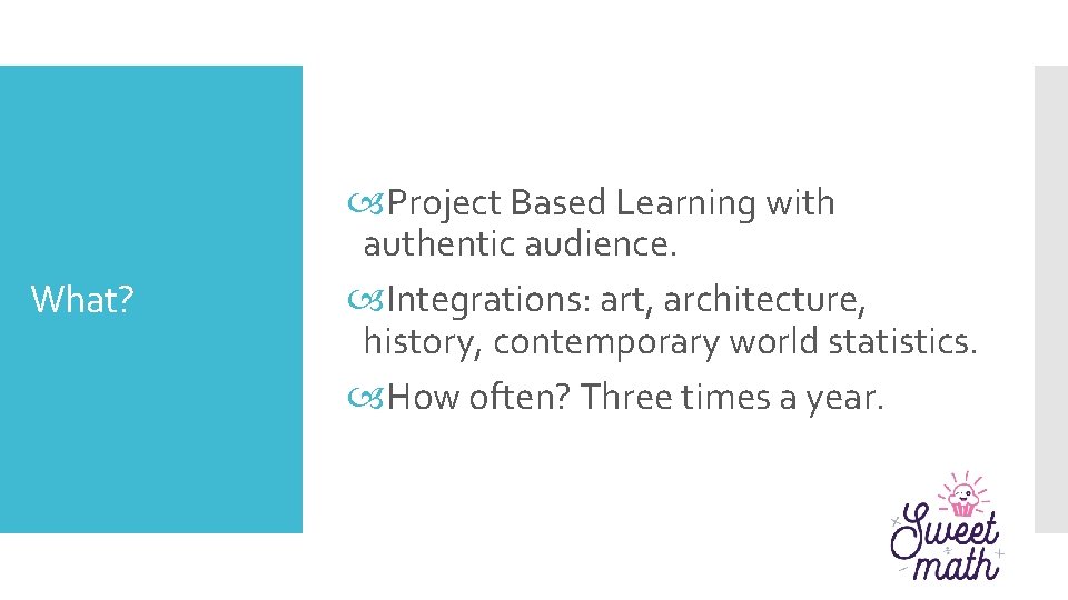 What? Project Based Learning with authentic audience. Integrations: art, architecture, history, contemporary world statistics.