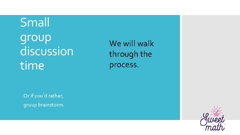 Small group discussion time Or if you’d rather, group brainstorm. We will walk through