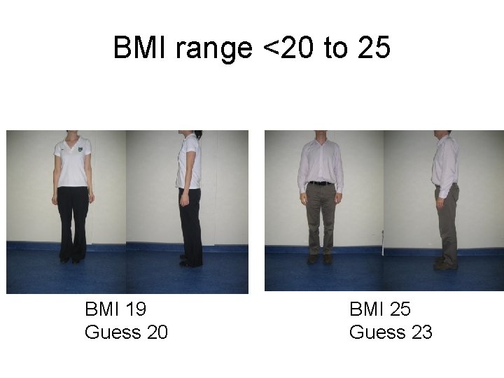 BMI range <20 to 25 BMI 19 Guess 20 BMI 25 Guess 23 