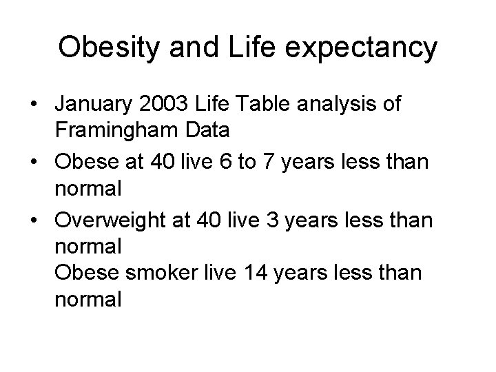 Obesity and Life expectancy • January 2003 Life Table analysis of Framingham Data •