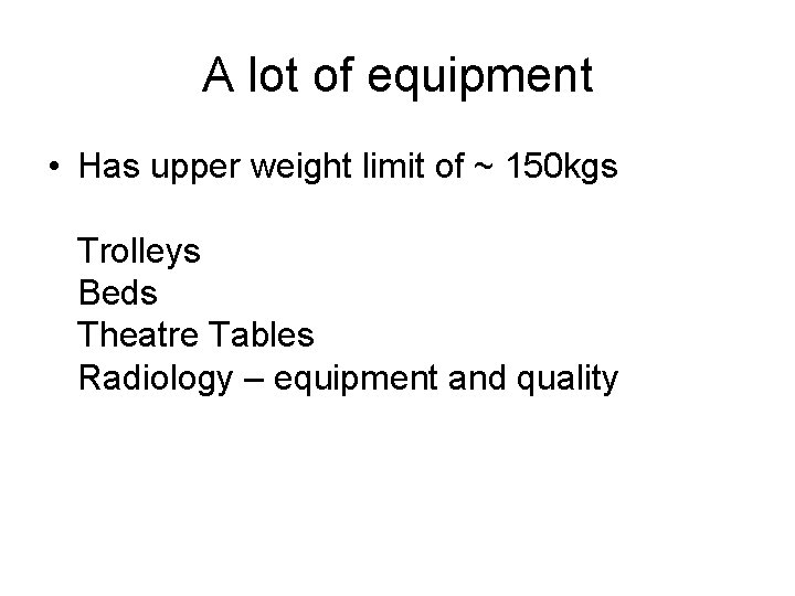 A lot of equipment • Has upper weight limit of ~ 150 kgs Trolleys