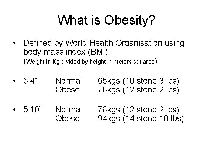What is Obesity? • Defined by World Health Organisation using body mass index (BMI)